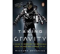Taking on Gravity: A Guide to Inventing the Impossible from the Man Who Learned to Fly