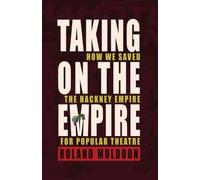 Taking on the Empire: How We Saved the Hackney Empire for Popular Theatre by Roland Muldoon (2013-03-01)