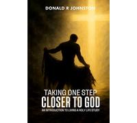 TAKING ONE STEP CLOSER TO GOD: An Introduction to Living a Holy Life Study