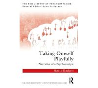 Taking Oneself Playfully: Narrative of a Psychoanalyst (The New Library of Psychoanalysis)