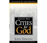 TAKING OUR CITIES FOR GOD REV ED: How to Break Spiritual Strongholds