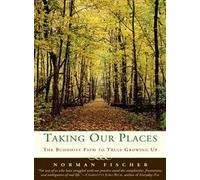 Taking Our Places: The Buddhist Path to Truly Growing up
