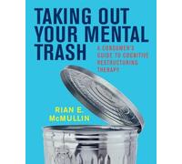 Taking Out Your Mental Trash: A Consumer's Guide to Cognitive Restructuring Therapy