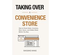 Taking Over a Convenience Store: How to Check Sales, Inventory, Rent, Hours, and Hidden Risks Before You Buy (Taking Over Series)