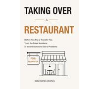Taking Over a Restaurant: Before You Pay a Transfer Fee, Trust the Sales Numbers, or Inherit Someone Else's Problems (Taking Over Series)