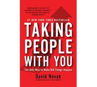 Taking People With You: The Only Way to Make Big Things Happen