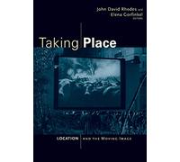 Taking Place: Location and the Moving Image
