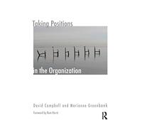 Taking Positions in the Organization (The Systemic Thinking and Practice Series - Work with Organizations)