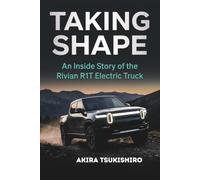 TAKING SHAPE: An Inside Story of the Rivian R1T Electric Truck