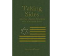 Taking Sides: America’s Secret Relations with a Militant Israel