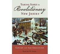 Taking Sides in Revolutionary New Jersey: Caught in the Crossfire (CERES: Rutgers Studies in History)