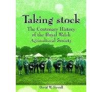 Taking Stock: The Centenary History of the Royal Welsh Agricultural Society, 1904-2004