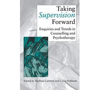 TakIng Supervision Forward: Enquiries And Trends In CounsellIng And PsychoTherapy (Counselling Supervision)