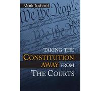 Taking the Constitution Away From the Courts