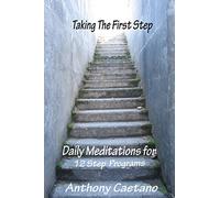 Taking the First Step: Daily Meditations for Twelve Step Programs