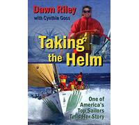 Taking the Helm: One of America's Top Sailors Tells Her Story