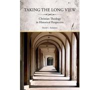 Taking the Long View: Christian Theology in Historical Perspective by David Stei