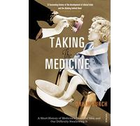 Taking the Medicine: A Short History of Medicine’s Beautiful Idea, and our Difficulty Swallowing It