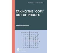 Taking the “Oof!” Out of Proofs: A Primer on Mathematical Proofs (Textbooks in Mathematics)