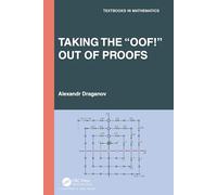 Taking the “Oof!” Out of Proofs: A Primer on Mathematical Proofs (Textbooks in Mathematics)
