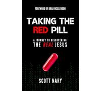 Taking the Red Pill: A Journey to Discovering the Real Jesus