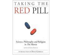Taking the Red Pill: Science, Philosophy and the Religion in the Matrix (Smart Pop)