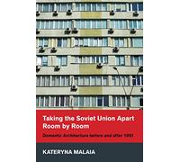 Taking the Soviet Union Apart Room by Room: Domestic Architecture before and after 1991 (NIU Series in Slavic, East European, and Eurasian Studies)