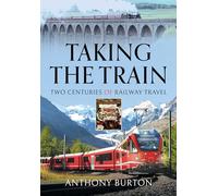 Taking the Train : Two Centuries of Railway Travel