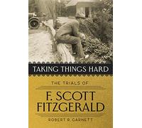 Taking Things Hard: The Trials of F. Scott Fitzgerald