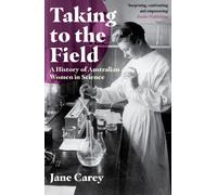 Taking to the Field : A History of Australian Women in Science