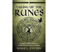 Taking Up the Runes: A Complete Guide to Using Runes in Spells, Rituals, Divination, and Magic (Weiser Classics Series)
