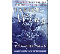 Taking Wing: Archaeopteryx and the Evolution of Bird Flight
