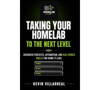Taking Your Homelab To The Next Level: Advanced Projects, Automation, And Real-World Skills For Home IT Labs