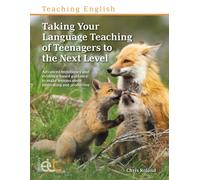Taking Your Language Teaching of Teenagers to the Next Level : Advanced techniques and evidence-based guidance to make lessons more motivating and productive