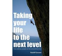 Taking Your life to the Next Level: How Ordinary people can live Extraordinary lives