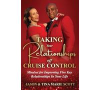 Taking Your Relationships Off Cruise Control: Mindset for Improving Five Key Relationships In Your Life