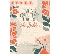 Taking Your Time Through the Bible: An Unhurried Guide to Understanding God's Word