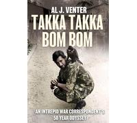 Takka Takka Bom Bom - An Intrepid War Correspondent's 50-Year Odyssey
