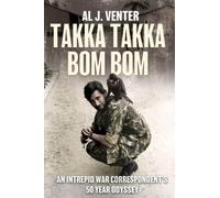 Takka Takka Bom Bom : An Intrepid War Correspondent’s 50 Year Odyssey