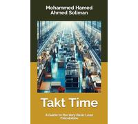 Takt Time: A Guide to the Very Basic Lean Calculation (Lean Foundations & Advanced AI Applications Series)