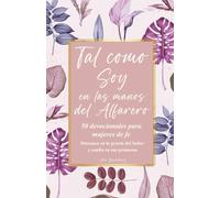 Tal como Soy en las manos del Alfarero: 50 Devocionales para Mujeres de Fe; Descansa en la gracia del Señor y confía en sus promesas