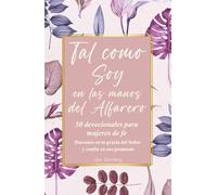 Tal como Soy en las manos del Alfarero: 50 Devocionales para Mujeres de Fe; Descansa en la gracia del Señor y confía en sus promesas