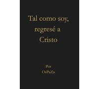Tal como soy, regresé a Cristo