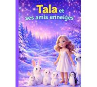 Tala et ses amis enneigés: Une histoire magique d’hiver pour le coucher, sur l’amitié, la gentillesse et les animaux de la forêt, pour les enfants de 3 à 5 ans (Les Grandes Aventures de Tala)
