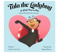 Tala the Ladybug: And All the Ways to Play (The Wish Garden Chronicles)