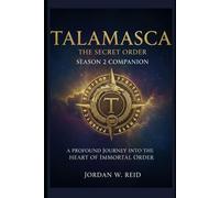 Talamasca: The Secret Order Season 2 Companion: A Profound Journey into the Heart of the Immortal Order (Talamasca:The secret order Unveiled: Secrets of the Silent Watchers)