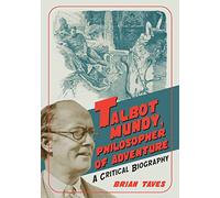 Talbot Mundy, Philosopher of Adventure: A Critical Biography