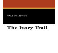 Talbot Mundy The Ivory Trail Hardcover Book Talbot Mundy Multicolor