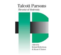 Talcott Parsons: Theorist of Modernity: 8 (Published in association with Theory, Culture & Society)