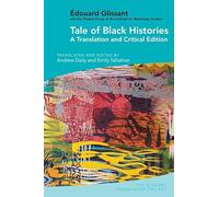 Tale of Black Histories: A Translation and Critical Edition: 5 (The Glissant Translation Project)